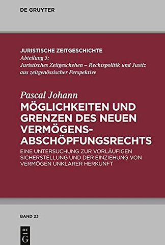 Möglichkeiten und Grenzen des neuen Vermögensabs – Eine Untersuchung zur vorläufigen Sicherstellung und der Einziehung von Vermögen unklarer Herkunft