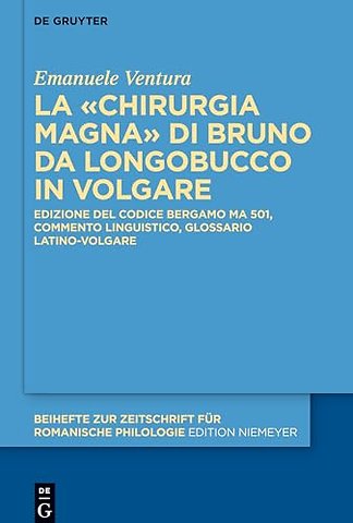 La «Chirurgia Magna» di Bruno da Longobucco in v – Edizione del codice Bergamo MA 501, commento linguistico, glossario latino–volgare