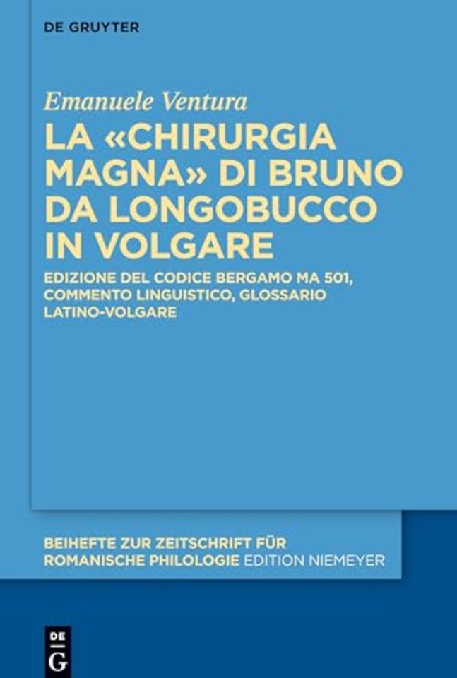 La «Chirurgia Magna» di Bruno da Longobucco in v – Edizione del codice Bergamo MA 501, commento linguistico, glossario latino–volgare