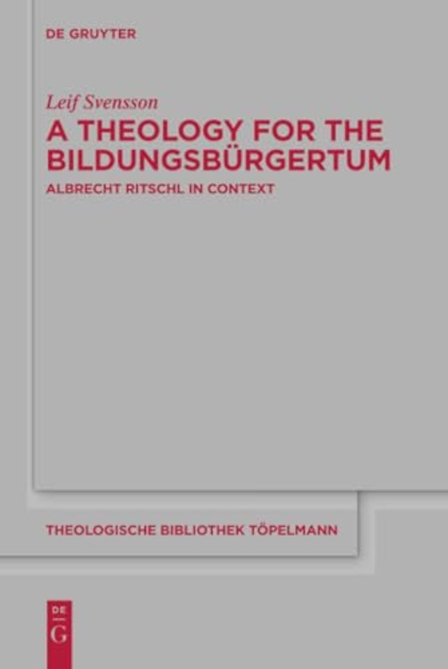 A Theology for the Bildungsbürgertum – Albrecht Ritschl in Context