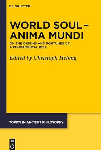 World Soul – Anima Mundi – On the Origins and Fortunes of a Fundamental Idea