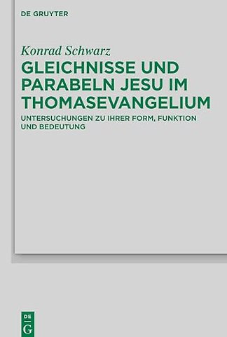 Gleichnisse und Parabeln Jesu im Thomasevangeliu – Untersuchungen zu ihrer Form, Funktion und Bedeutung