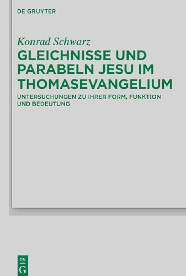 Gleichnisse und Parabeln Jesu im Thomasevangeliu – Untersuchungen zu ihrer Form, Funktion und Bedeutung