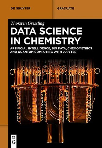Data Science in Chemistry – Artificial Intelligence, Big Data, Chemometrics and Quantum Computing with Jupyter