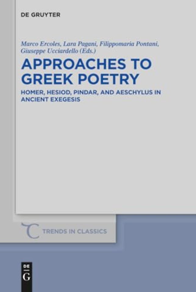 Approaches to Greek Poetry – Homer, Hesiod, Pindar, and Aeschylus in Ancient Exegesis