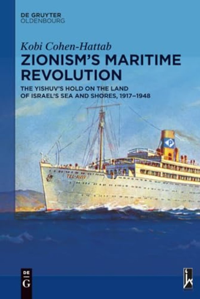 Zionism′s Maritime Revolution – The Yishuv′s Hold on the Land of Israel′s Sea and Shores, 1917–1948