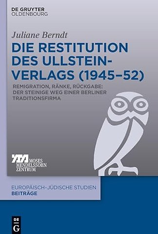 Die Restitution des Ullstein–Verlags (1945–52) – Remigration, Ränke, Rückgabe: Der steinige Weg einer Berliner Traditionsfirma