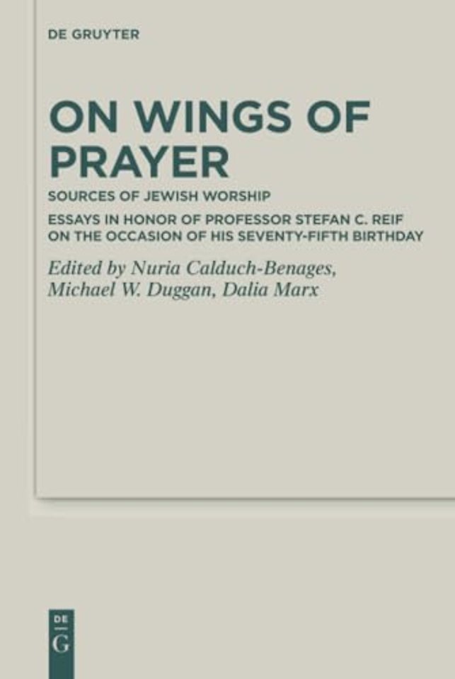 On Wings of Prayer – Sources of Jewish Worship; Essays in Honor of Professor Stefan C. Reif on the Occasion of his Seventy–fifth Birthday