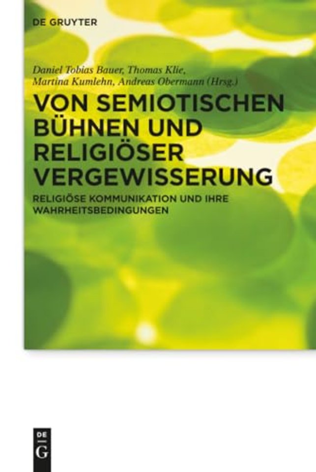 Von semiotischen Bühnen und religiöser Vergewiss – Religiöse Kommunikation und ihre Wahrheitsbedingungen Festschrift für Michael Meyer