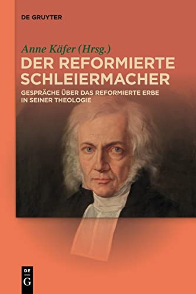 Der reformierte Schleiermacher – Gespräche über das reformierte Erbe in seiner Theologie