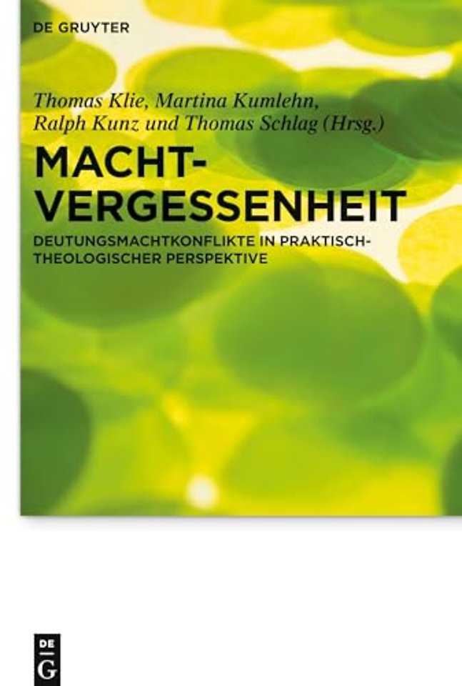 Machtvergessenheit – Deutungsmachtkonflikte in praktisch–theologischer Perspektive