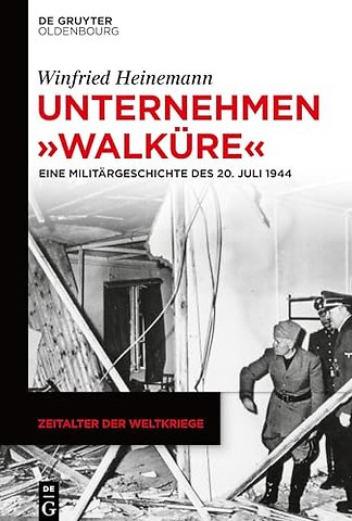 Unternehmen "Walküre" – Eine Militärgeschichte des 20. Juli 1944
