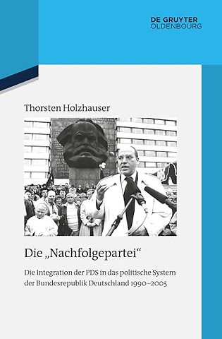 Die "Nachfolgepartei" – Die Integration der PDS in das politische System der Bundesrepublik Deutschland 1990–2005