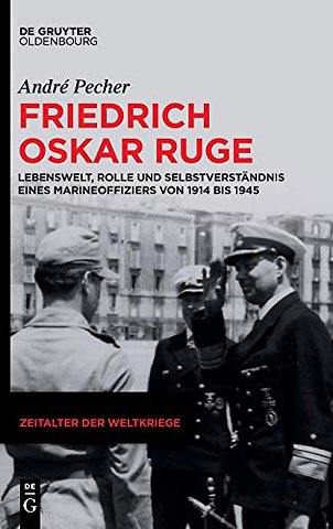 Friedrich Oskar Ruge – Lebenswelt, Rolle und Selbstverständnis eines Marineoffiziers von 1914 bis 1945