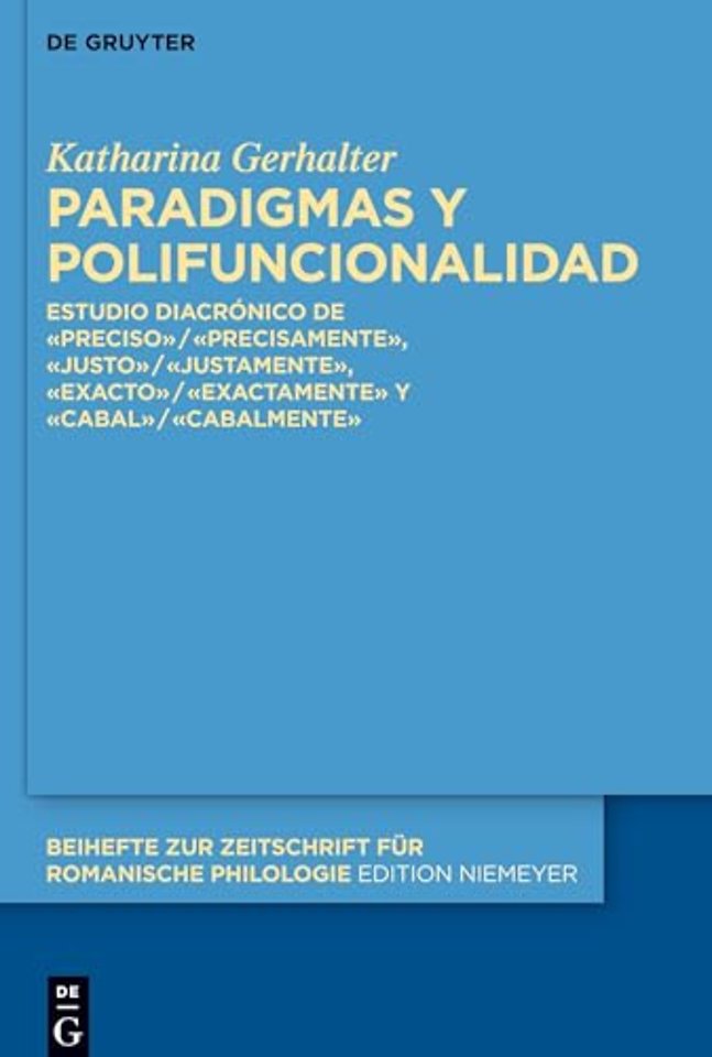 Paradigmas y polifuncionalidad – Estudio diacrónico de «preciso»/«precisamente», «justo»/«justamente», «exacto»/«exactamente» y «ca