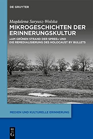 Mikrogeschichten der Erinnerungskultur – "Am grünen Strand der Spree" und die Remedialisierung des Holocaust by bullets