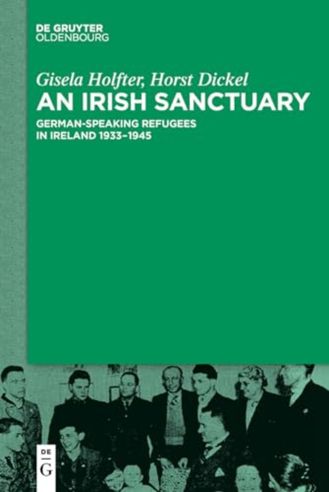 An Irish Sanctuary – German–speaking Refugees in Ireland 1933–1945