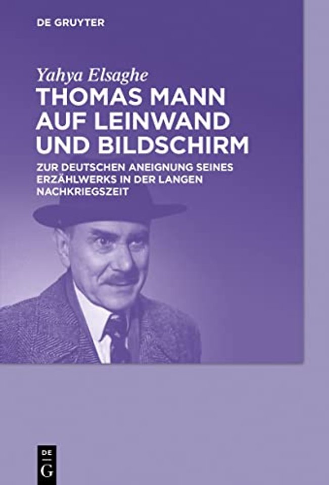 Thomas Mann auf Leinwand und Bildschirm – Zur deutschen Aneignung seines Erzählwerks in der langen Nachkriegszeit