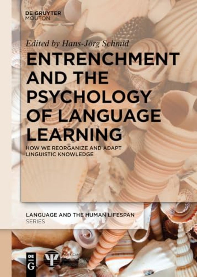 Entrenchment and the Psychology of Language Lear – How We Reorganize and Adapt Linguistic Knowledge