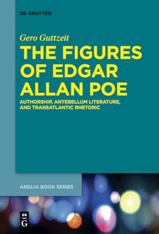 The Figures of Edgar Allan Poe – Authorship, Antebellum Literature, and Transatlantic Rhetoric