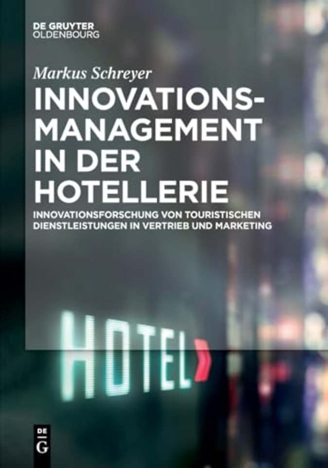 Innovationsmanagement in der Hotellerie – Innovationsforschung von touristischen Dienstleistungen in Vertrieb und Marketing