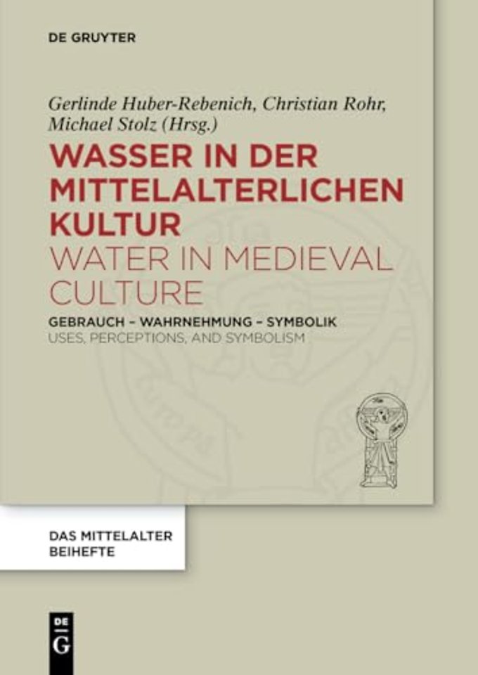 Wasser in der mittelalterlichen Kultur / Water i – Gebrauch – Wahrnehmung – Symbolik / Uses, Perceptions, and Symbolism