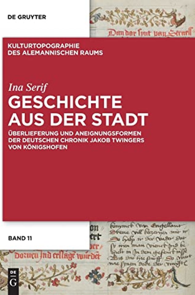 Geschichte aus der Stadt – Überlieferung und Aneignungsformen der deutschen Chronik Jakob Twingers von Königshofen