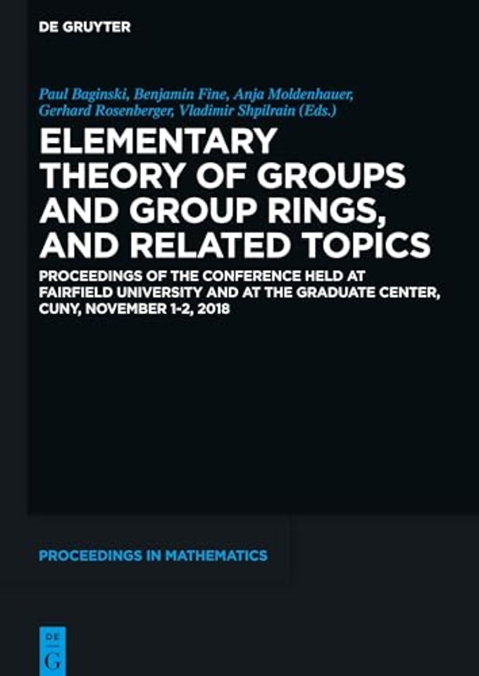 Elementary Theory of Groups and Group Rings, and – Proceedings of the Conference held at Fairfield University and at the Graduate Center, CUNY, Novem