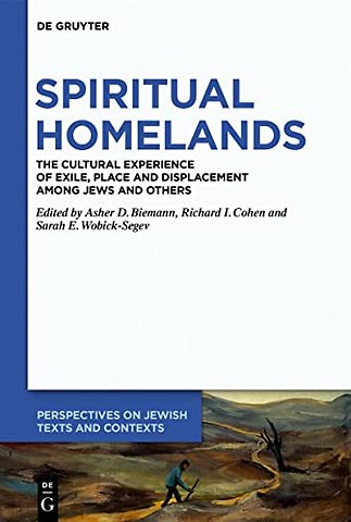 Spiritual Homelands – The Cultural Experience of Exile, Place and Displacement among Jews and Others