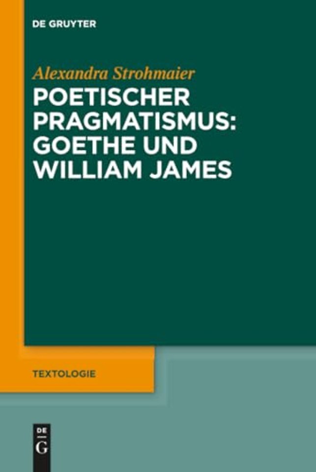 Poetischer Pragmatismus: Goethe und William James