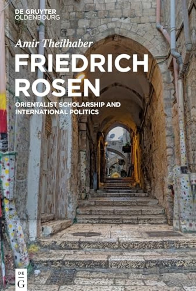 Friedrich Rosen – Orientalist Scholarship and International Politics