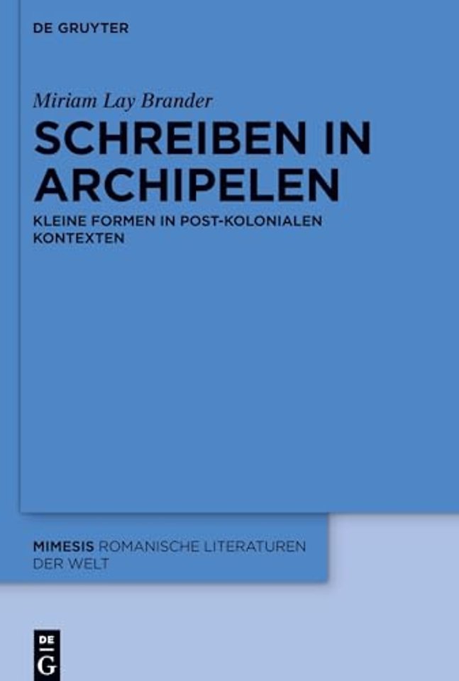 Schreiben in Archipelen – Kleine Formen in post–kolonialen Kontexten