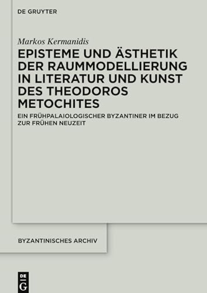 Episteme und Ästhetik der Raummodellierung in Li – Ein frühpalaiologischer Byzantiner im Bezug zur Frühen Neuzeit
