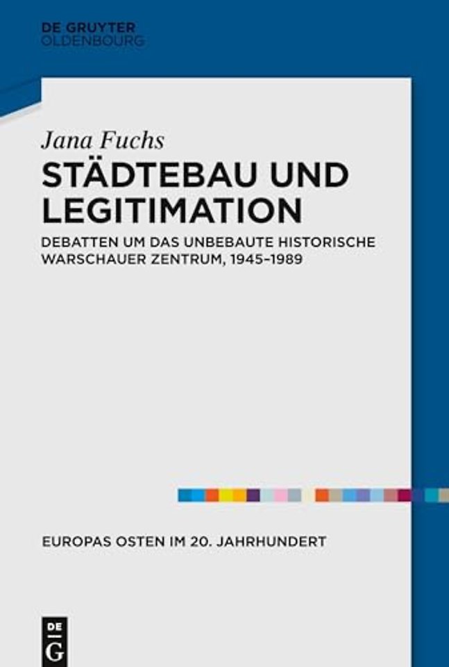 Städtebau und Legitimation – Debatten um das unbebaute historische Warschauer Zentrum, 1945–1989