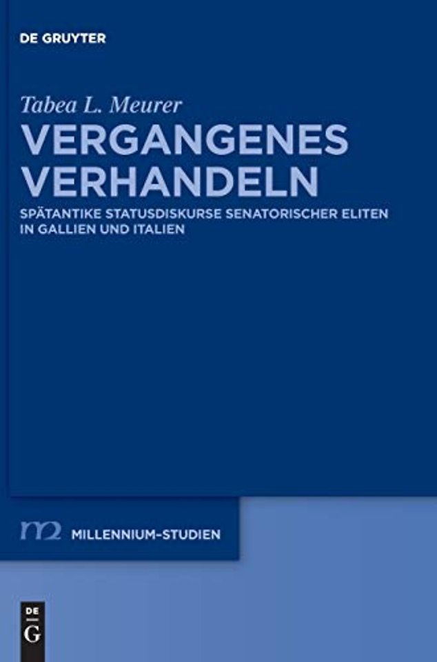 Vergangenes verhandeln – Spätantike Statusdiskurse senatorischer Eliten in Gallien und Italien