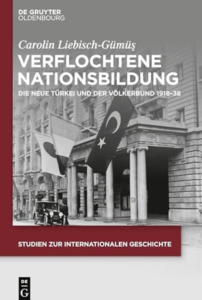 Verflochtene Nationsbildung – Die Neue Türkei und der Völkerbund 1918–38
