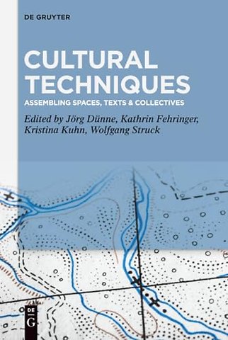 Cultural Techniques – Assembling Spaces, Texts & Collectives