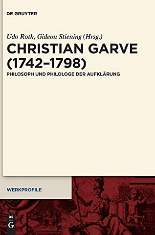 Christian Garve (1742–1798) – Philosoph und Philologe der Aufklärung