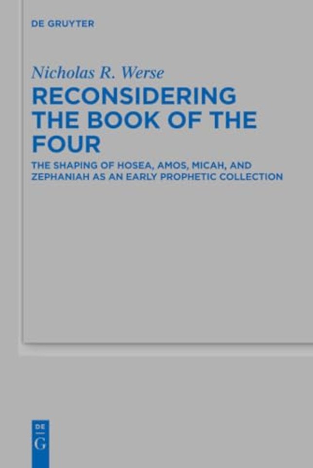 Reconsidering the Book of the Four – The Shaping of Hosea, Amos, Micah, and Zephaniah as an Early Prophetic Collection