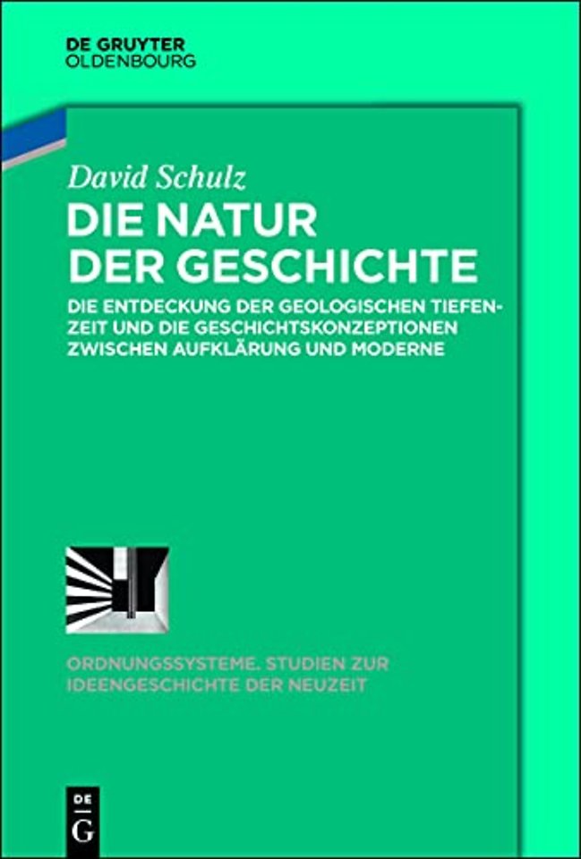 Die Natur der Geschichte – Die Entdeckung der geologischen Tiefenzeit und die Geschichtskonzeptionen zwischen Aufklärung und Mod