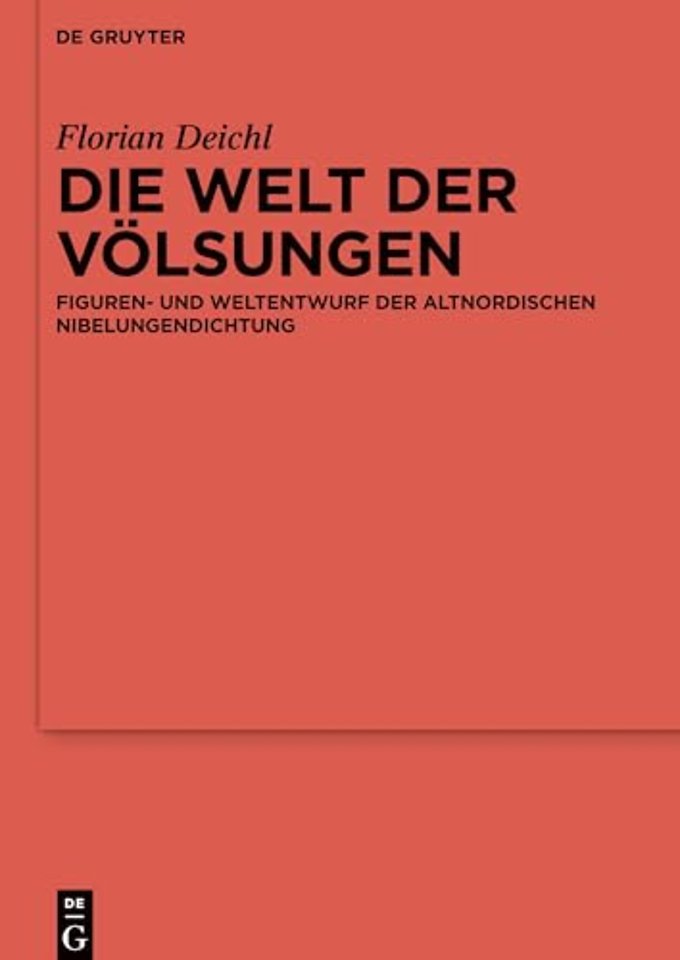Die Welt der Völsungen – Figuren– und Weltentwurf der altnordischen Nibelungendichtung