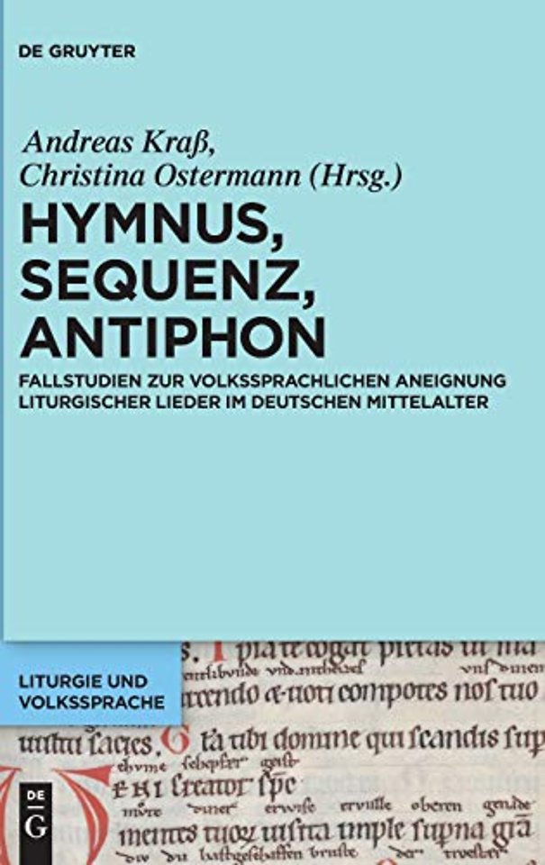 Hymnus, Sequenz, Antiphon – Fallstudien zur volkssprachlichen Aneignung liturgischer Lieder im deutschen Mittelalter