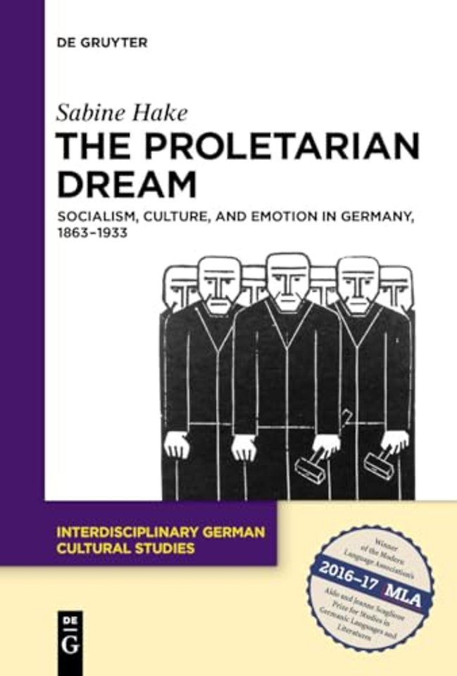 The Proletarian Dream – Socialism, Culture, and Emotion in Germany, 1863–1933