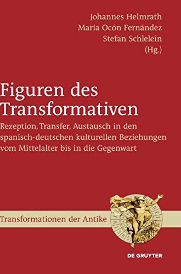 Figuren des Transformativen – Rezeption, Transfer, Austausch in den spanisch–deutschen kulturellen Beziehungen vom Mittelalter bis in die Gegenwart