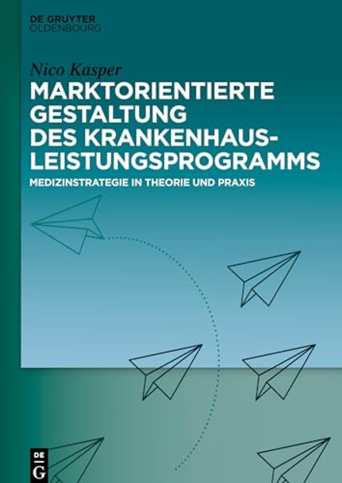 Marktorientierte Gestaltung des Krankenhausleist – Medizinstrategie in Theorie und Praxis