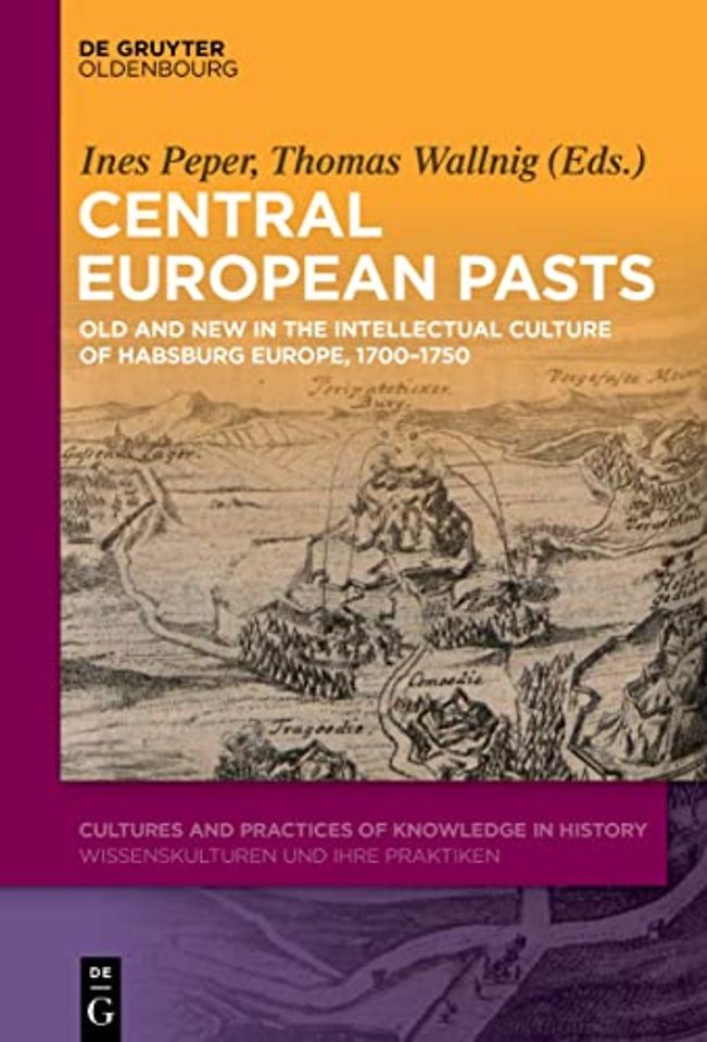 Central European Pasts – Old and New in the Intellectual Culture of Habsburg Europe, 1700–1750