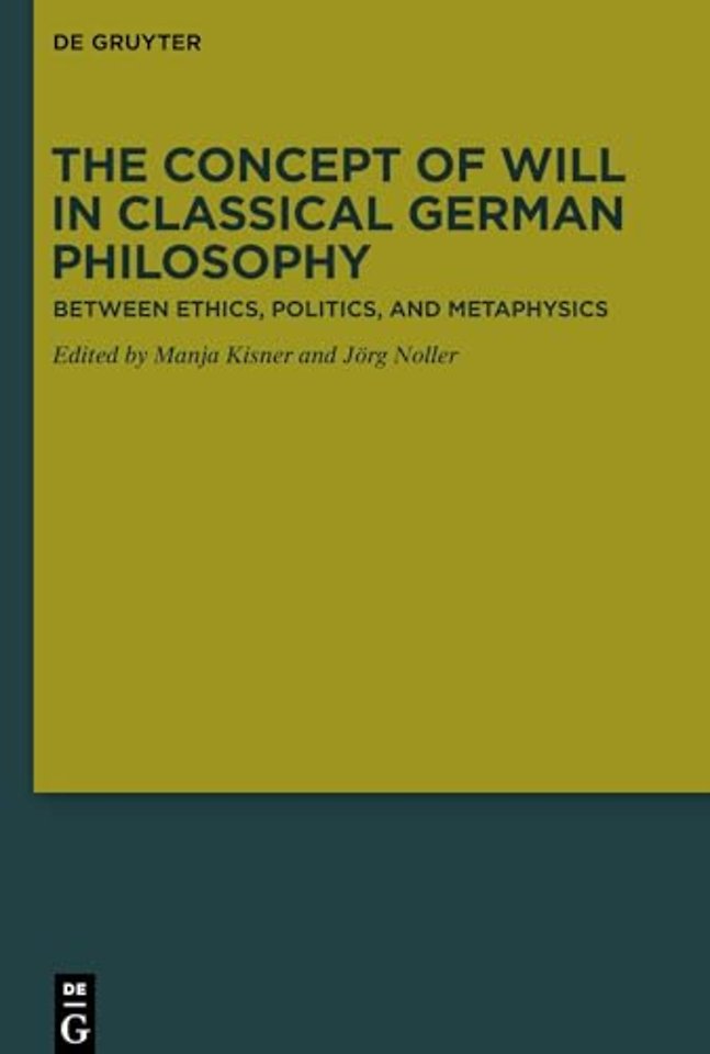 The Concept of Will in Classical German Philosop – Between Ethics, Politics, and Metaphysics