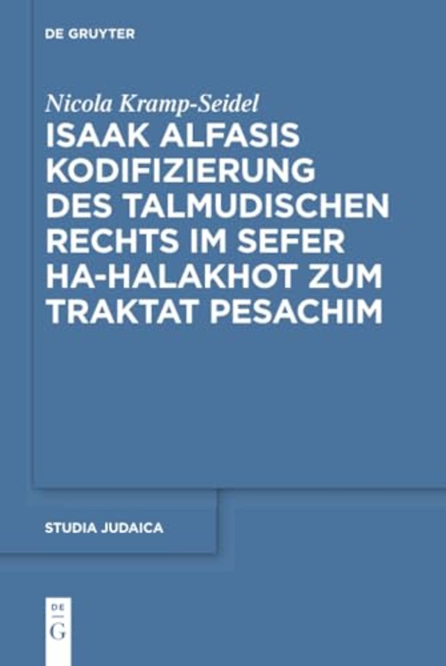 Isaak Alfasis Kodifizierung des talmudischen Rechts im Sefer ha–Halakhot zum Traktat Pesachim