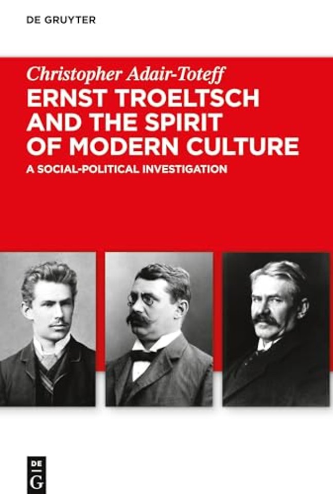 Ernst Troeltsch and the Spirit of Modern Culture – A Social–Political Investigation