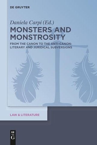 Monsters and Monstrosity – From the Canon to the Anti–Canon: Literary and Juridical Subversions
